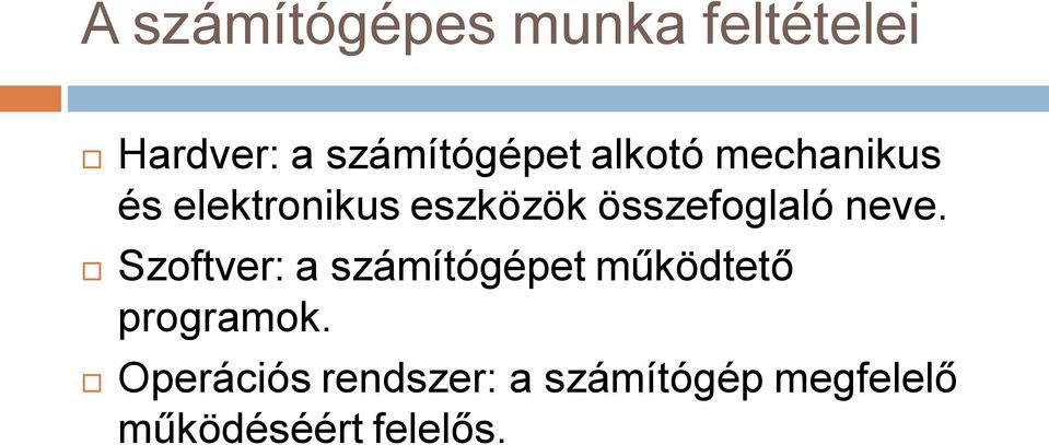 neve. Szoftver: a számítógépet működtető programok.