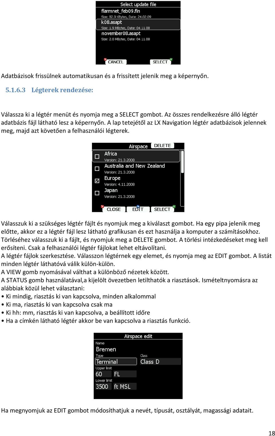 Válasszuk ki a szükséges légtér fájlt és nyomjuk meg a kiválaszt gombot. Ha egy pipa jelenik meg előtte, akkor ez a légtér fájl lesz látható grafikusan és ezt használja a komputer a számításokhoz.