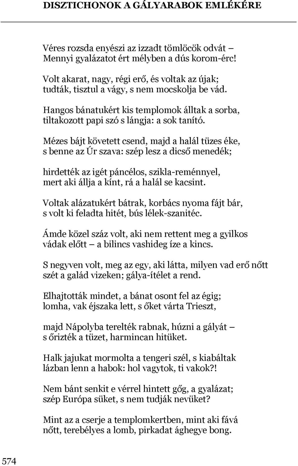 Mézes bájt követett csend, majd a halál tüzes éke, s benne az Úr szava: szép lesz a dicső menedék; hirdették az igét páncélos, szikla-reménnyel, mert aki állja a kínt, rá a halál se kacsint.