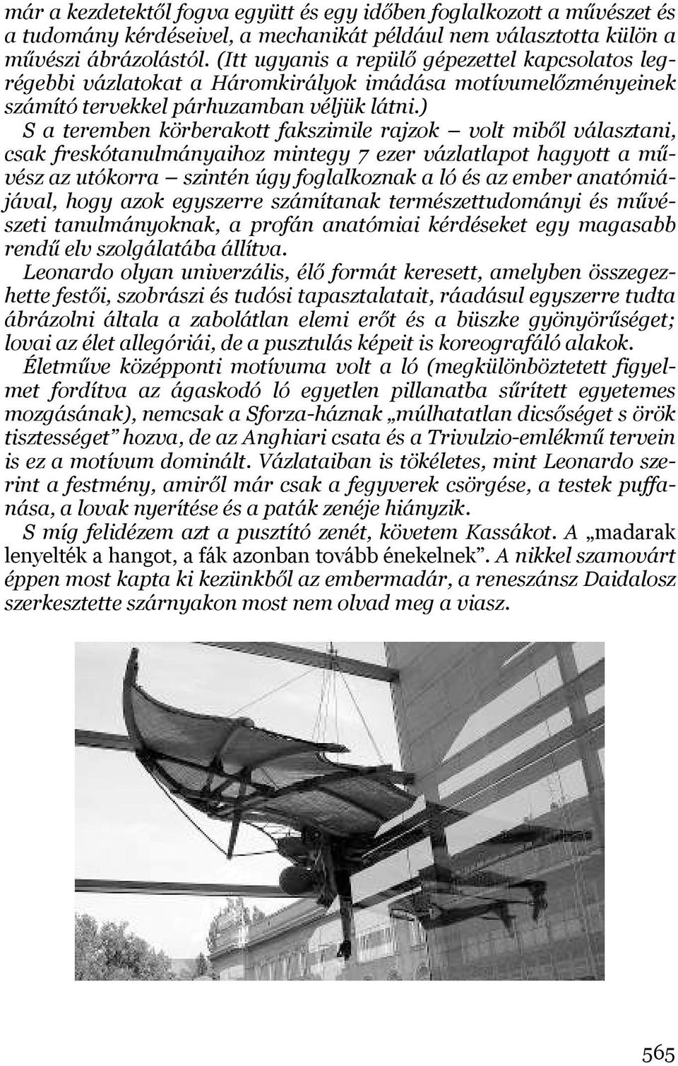 ) S a teremben körberakott fakszimile rajzok volt miből választani, csak freskótanulmányaihoz mintegy 7 ezer vázlatlapot hagyott a művész az utókorra szintén úgy foglalkoznak a ló és az ember