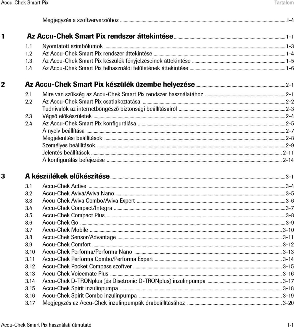 ..2-1 2.1 Mire van szükség az Accu-Chek Smart Pix rendszer használatához...2-1 2.2 Az Accu-Chek Smart Pix csatlakoztatása...2-2 Tudnivalók az internetböngésző biztonsági beállításairól...2-3 2.