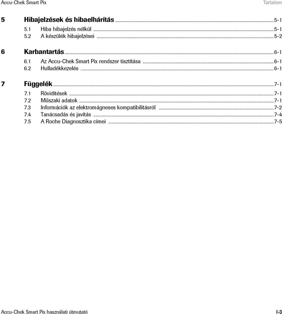 ..7-1 7.1 Rövidítések...7-1 7.2 Műszaki adatok...7-1 7.3 Információk az elektromágneses kompatibilitásról...7-2 7.