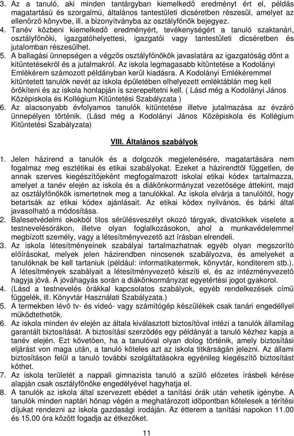 Tanév közbeni kiemelkedő eredményért, tevékenységért a tanuló szaktanári, osztályfőnöki, igazgatóhelyettesi, igazgatói vagy tantestületi dicséretben és jutalomban részesülhet. 5.