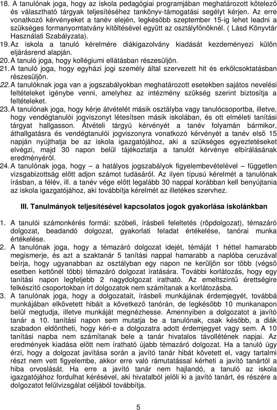 Az iskola a tanuló kérelmére diákigazolvány kiadását kezdeményezi külön eljárásrend alapján. 20. A tanuló joga, hogy kollégiumi ellátásban részesüljön. 21.