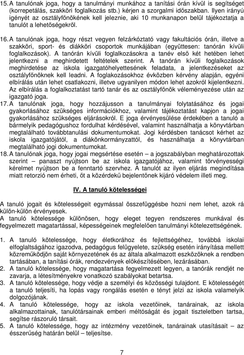 A tanulónak joga, hogy részt vegyen felzárkóztató vagy fakultációs órán, illetve a szakköri, sport- és diákköri csoportok munkájában (együttesen: tanórán kívüli foglalkozások).