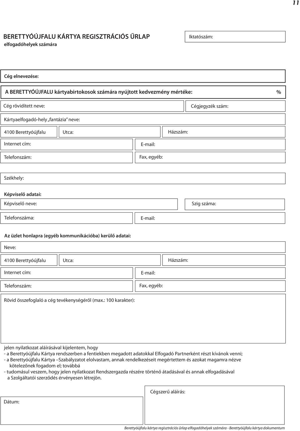 Telefonszáma: E-mail: Az üzlet honlapra (egyéb kommunikációba) kerülő adatai: Neve: 4100 Berettyóújfalu Utca: Házszám: Internet cím: Telefonszám: E-mail: Fax, egyéb: Rövid összefoglaló a cég