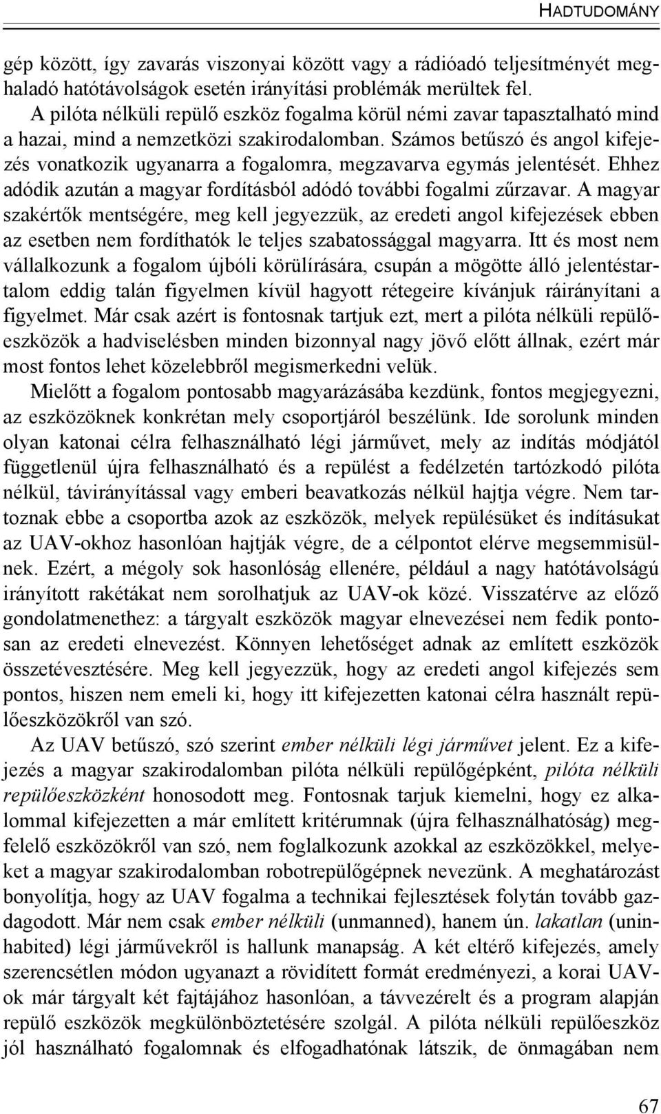 Számos betűszó és angol kifejezés vonatkozik ugyanarra a fogalomra, megzavarva egymás jelentését. Ehhez adódik azután a magyar fordításból adódó további fogalmi zűrzavar.