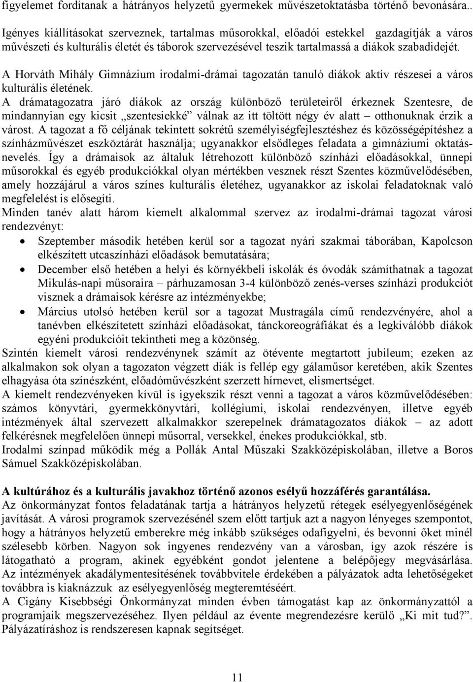 A Horváth Mihály Gimnázium irodalmi-drámai tagozatán tanuló diákok aktív részesei a város kulturális életének.