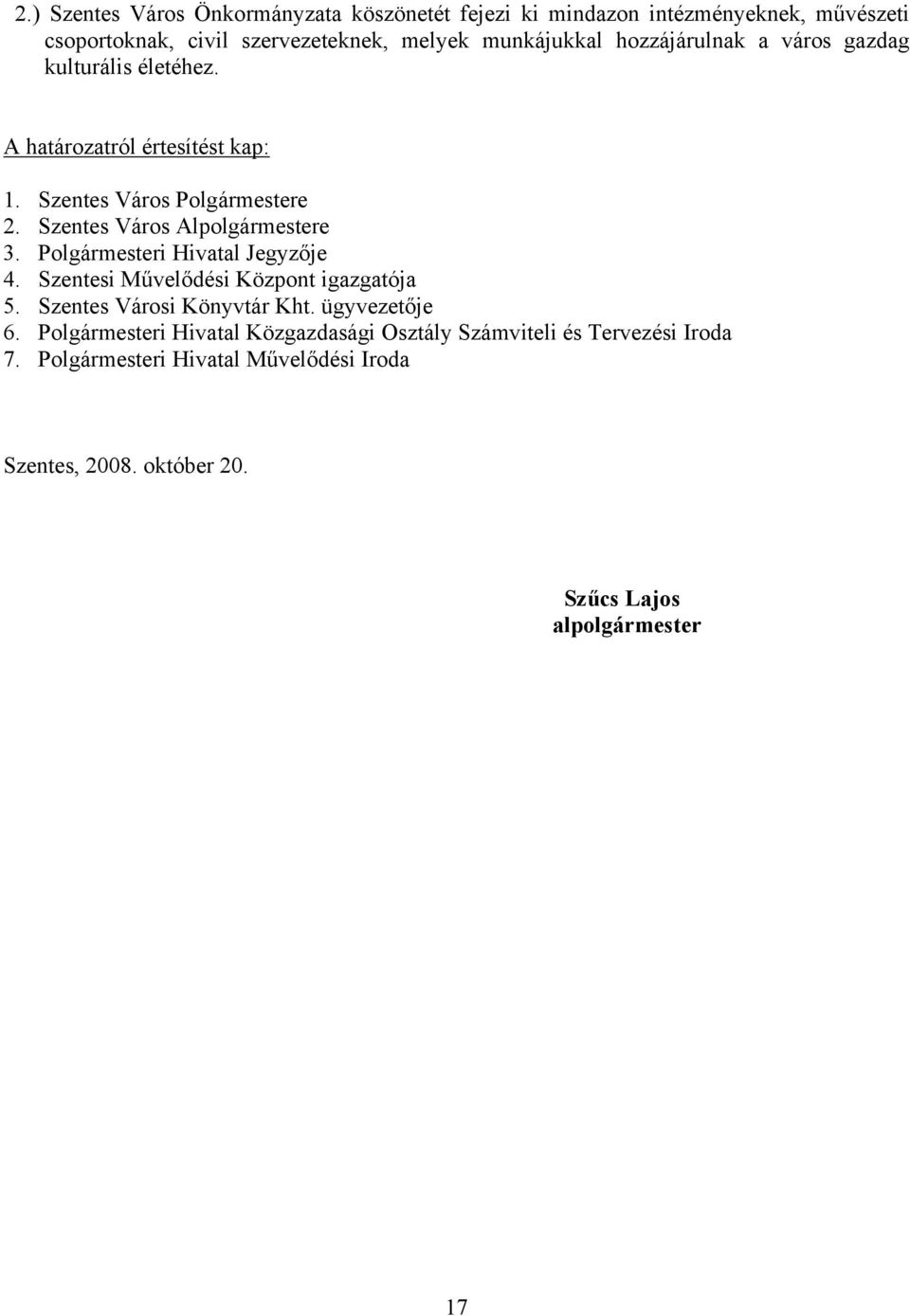 Szentes Város Alpolgármestere 3. Polgármesteri Hivatal Jegyzője 4. Szentesi Művelődési Központ igazgatója 5. Szentes Városi Könyvtár Kht.