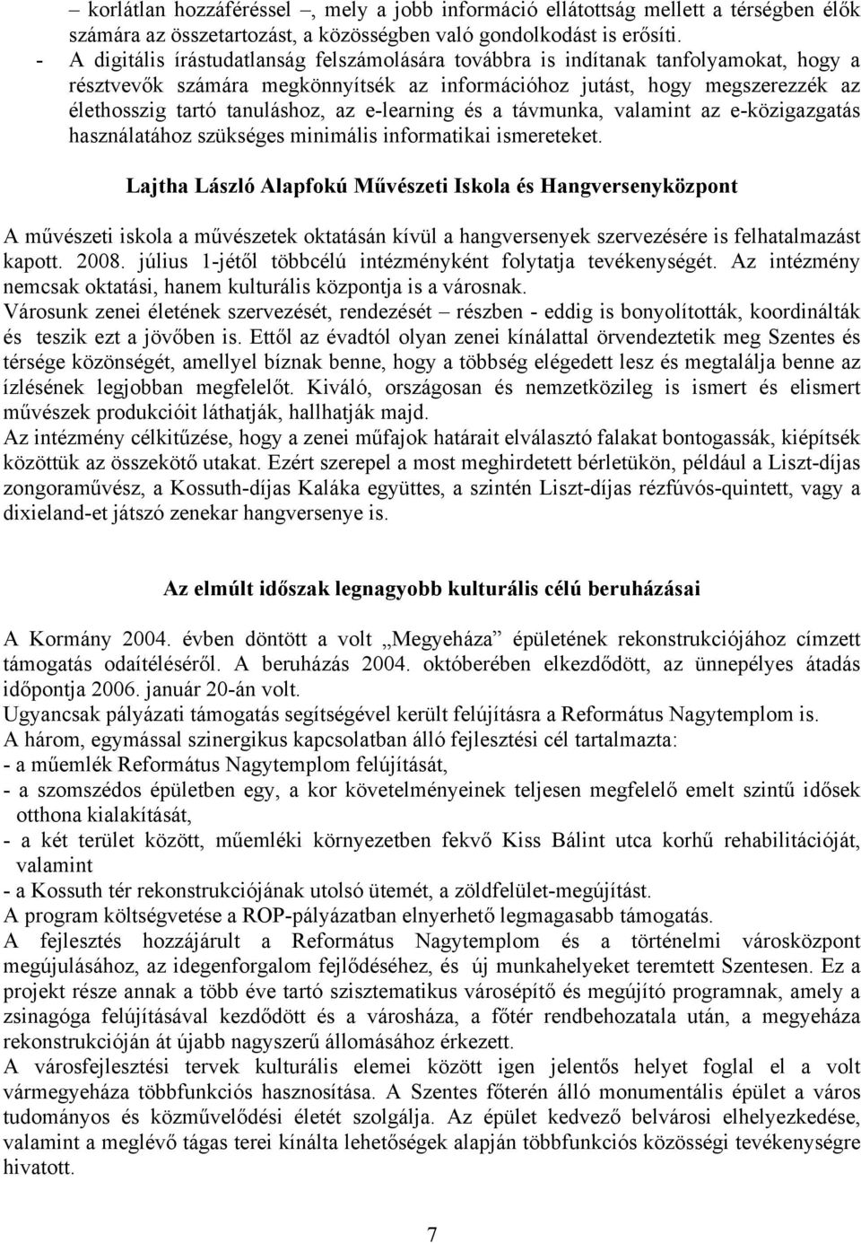 az e-learning és a távmunka, valamint az e-közigazgatás használatához szükséges minimális informatikai ismereteket.