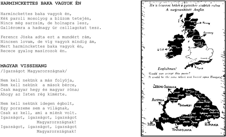 MAGYAR VISSZHANG /Igazságot Magyarországnak/ Nem kell nekünk a más folyója, Nem kell nekünk a mások bérce, Csak magyar hegy és magyar róna; Ahogy az Isten rég kimérte.