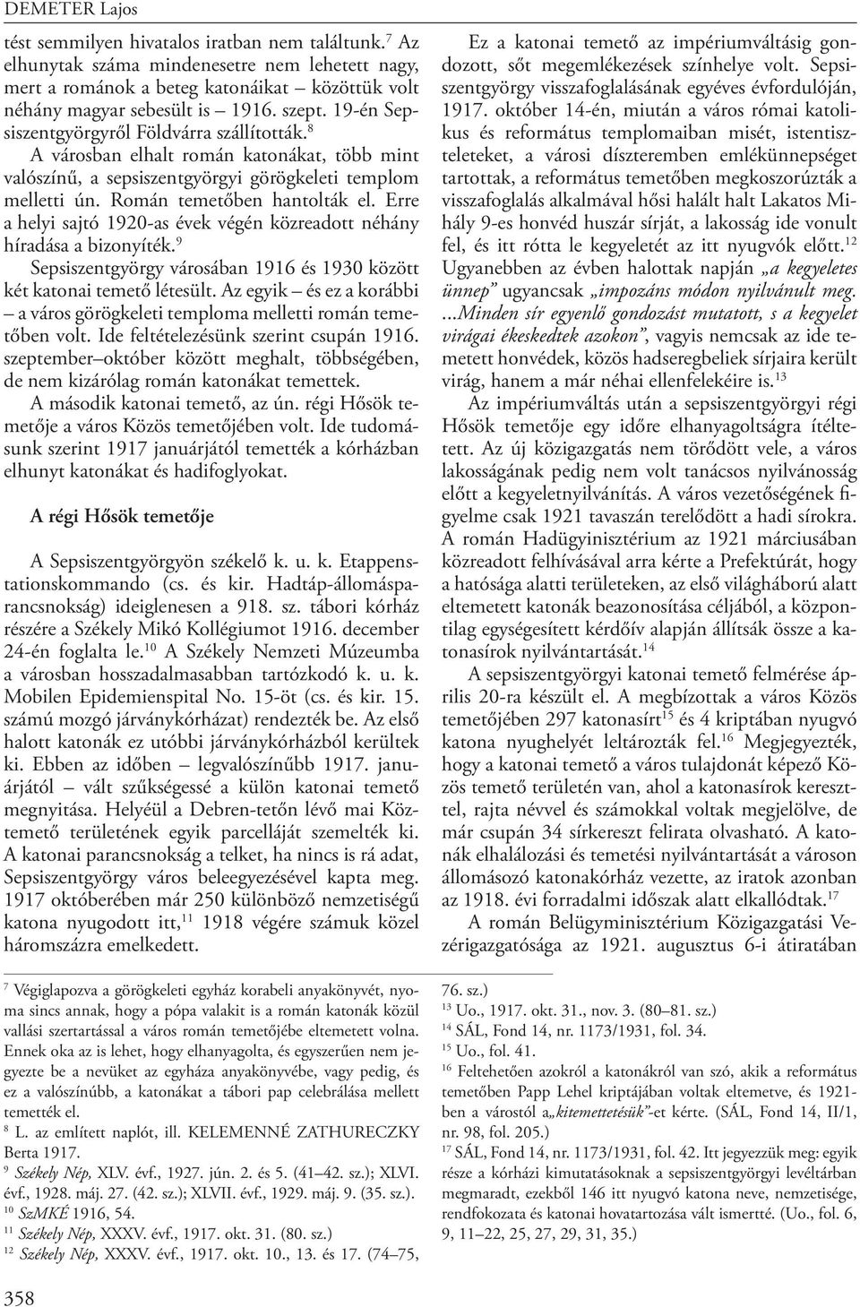 Erre a helyi sajtó 1920-as évek végén közreadott néhány híradása a bizonyíték. 9 Sepsiszentgyörgy városában 1916 és 1930 között két katonai temető létesült.