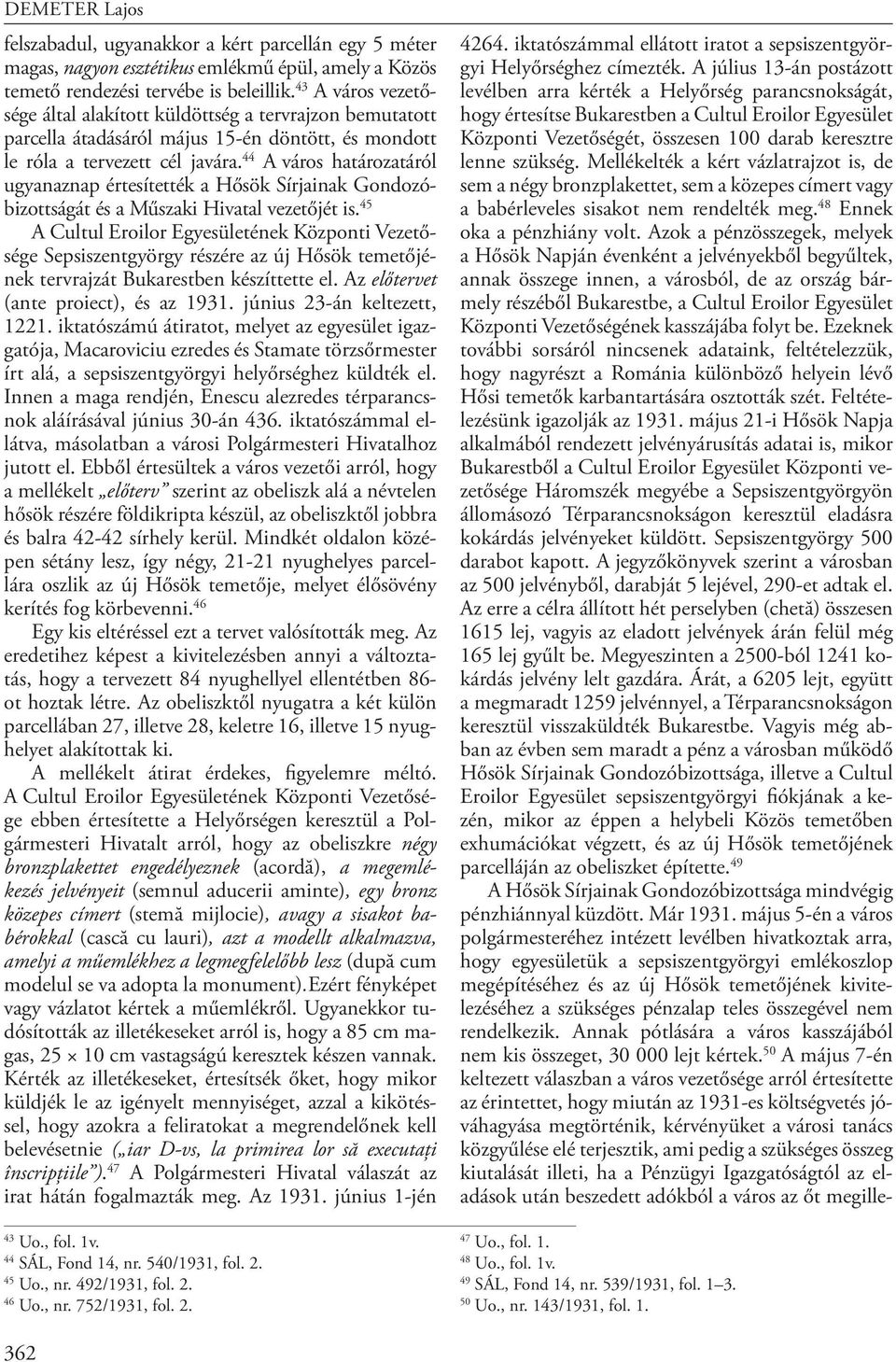 44 A város határozatáról ugyanaznap értesítették a Hősök Sírjainak Gondozóbizottságát és a Műszaki Hivatal vezetőjét is.