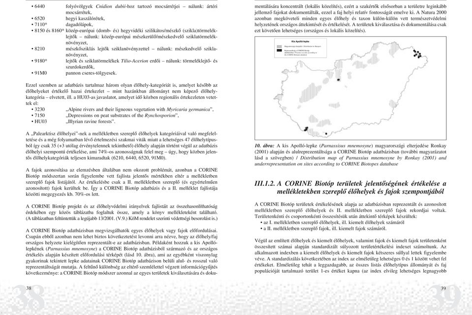 sziklatörmelékek Tilio-Acerion erdôi nálunk: törmeléklejtô- és szurdokerdôk, 91M0 pannon cseres-tölgyesek.