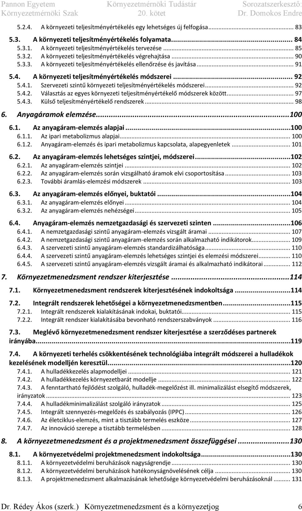 .. 92 5.4.2. Választás az egyes környezeti teljesítményértékelő módszerek között... 97 5.4.3. Külső teljesítményértékelő rendszerek... 98 6. Anyagáramok elemzése... 100 6.1. Az anyagáram-elemzés alapjai.