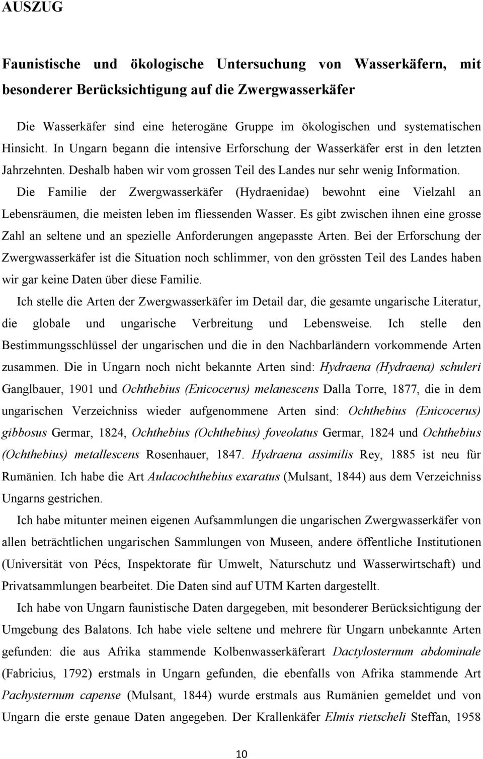 Die Familie der Zwergwasserkäfer (Hydraenidae) bewohnt eine Vielzahl an Lebensräumen, die meisten leben im fliessenden Wasser.