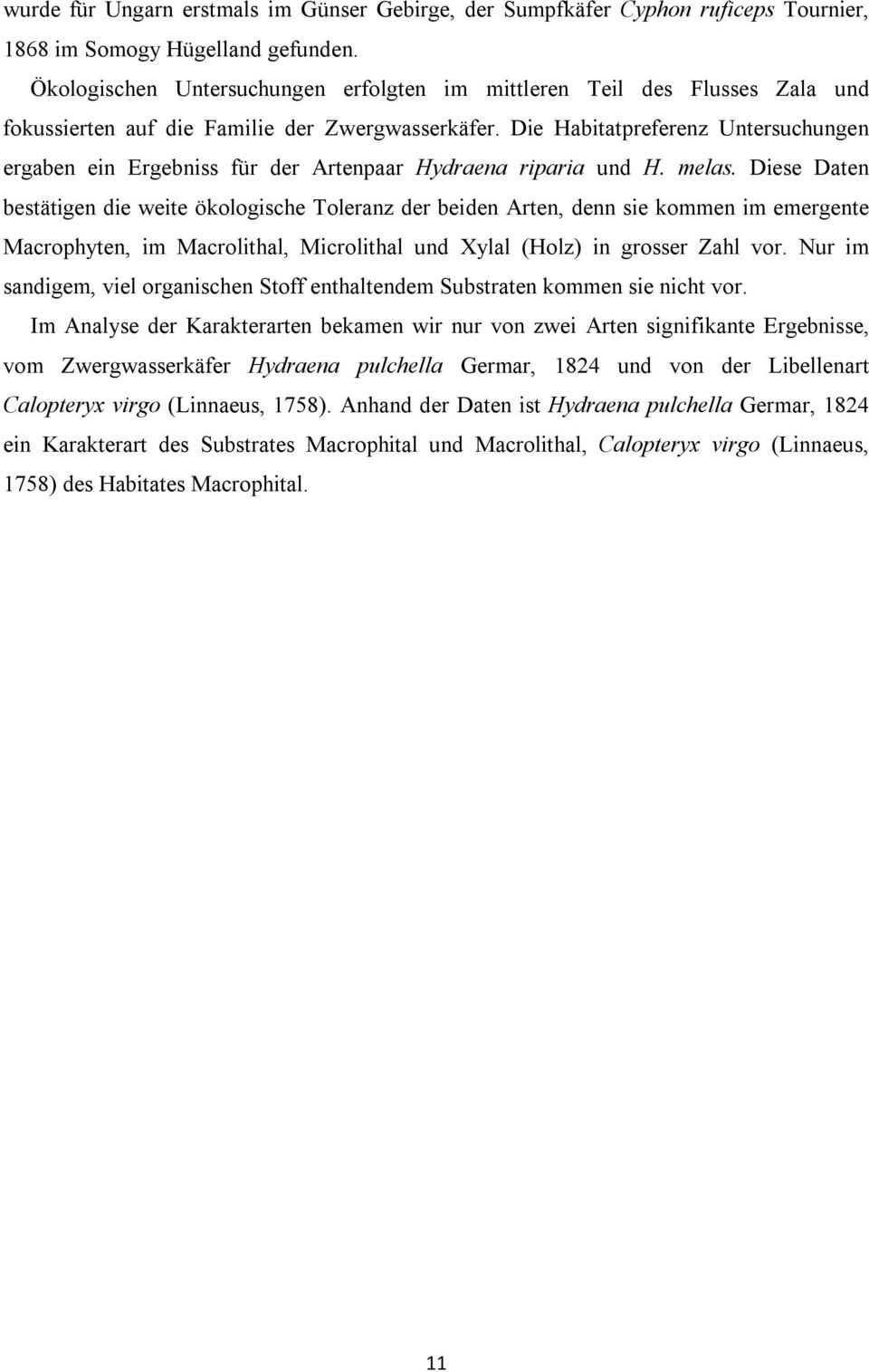 Die Habitatpreferenz Untersuchungen ergaben ein Ergebniss für der Artenpaar Hydraena riparia und H. melas.