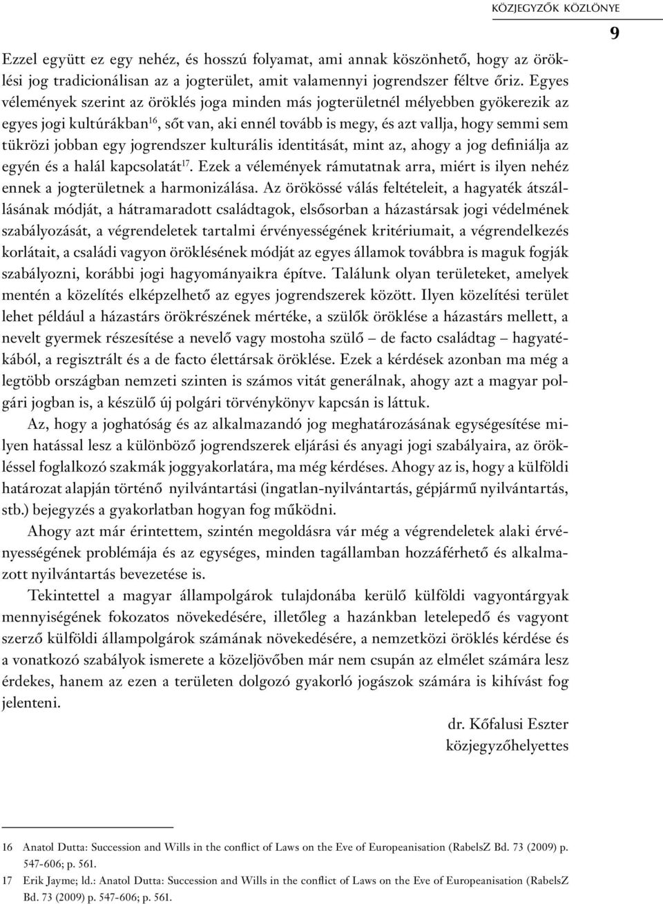 egy jogrendszer kulturális identitását, mint az, ahogy a jog definiálja az egyén és a halál kapcsolatát 17.