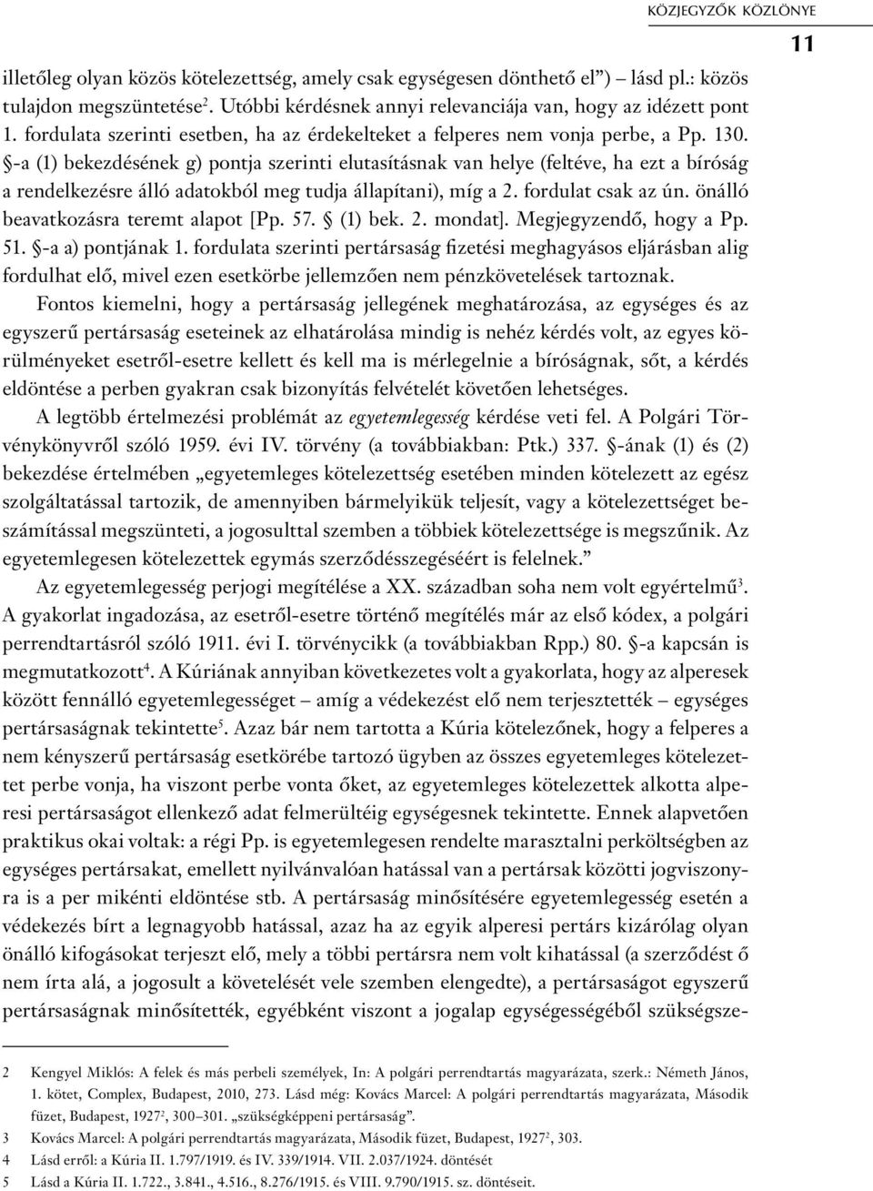 -a (1) bekezdésének g) pontja szerinti elutasításnak van helye (feltéve, ha ezt a bíróság a rendelkezésre álló adatokból meg tudja állapítani), míg a 2. fordulat csak az ún.