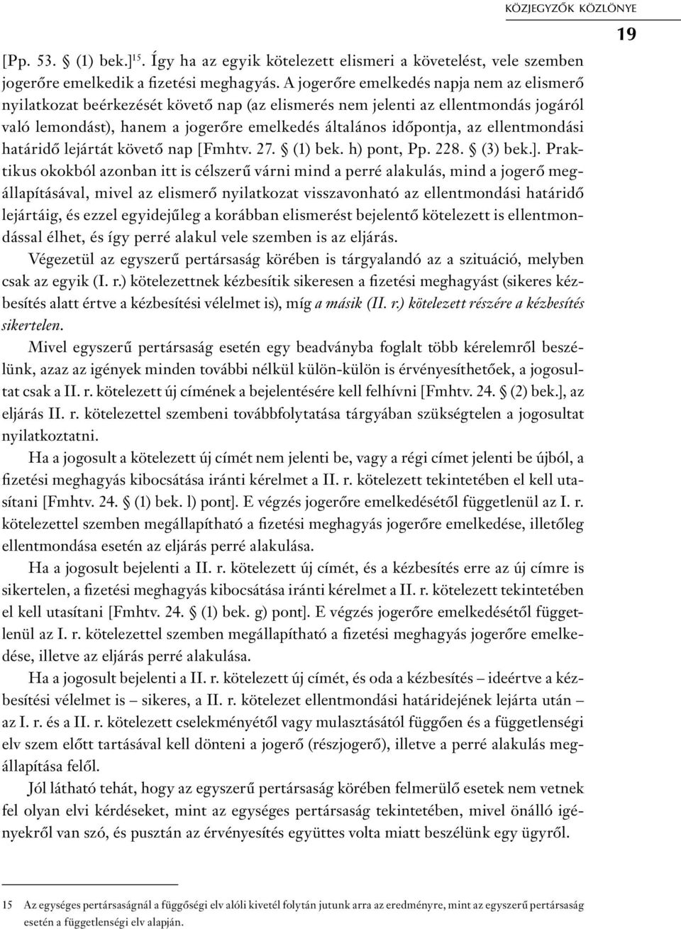 ellentmondási határidő lejártát követő nap [Fmhtv. 27. (1) bek. h) pont, Pp. 228. (3) bek.].