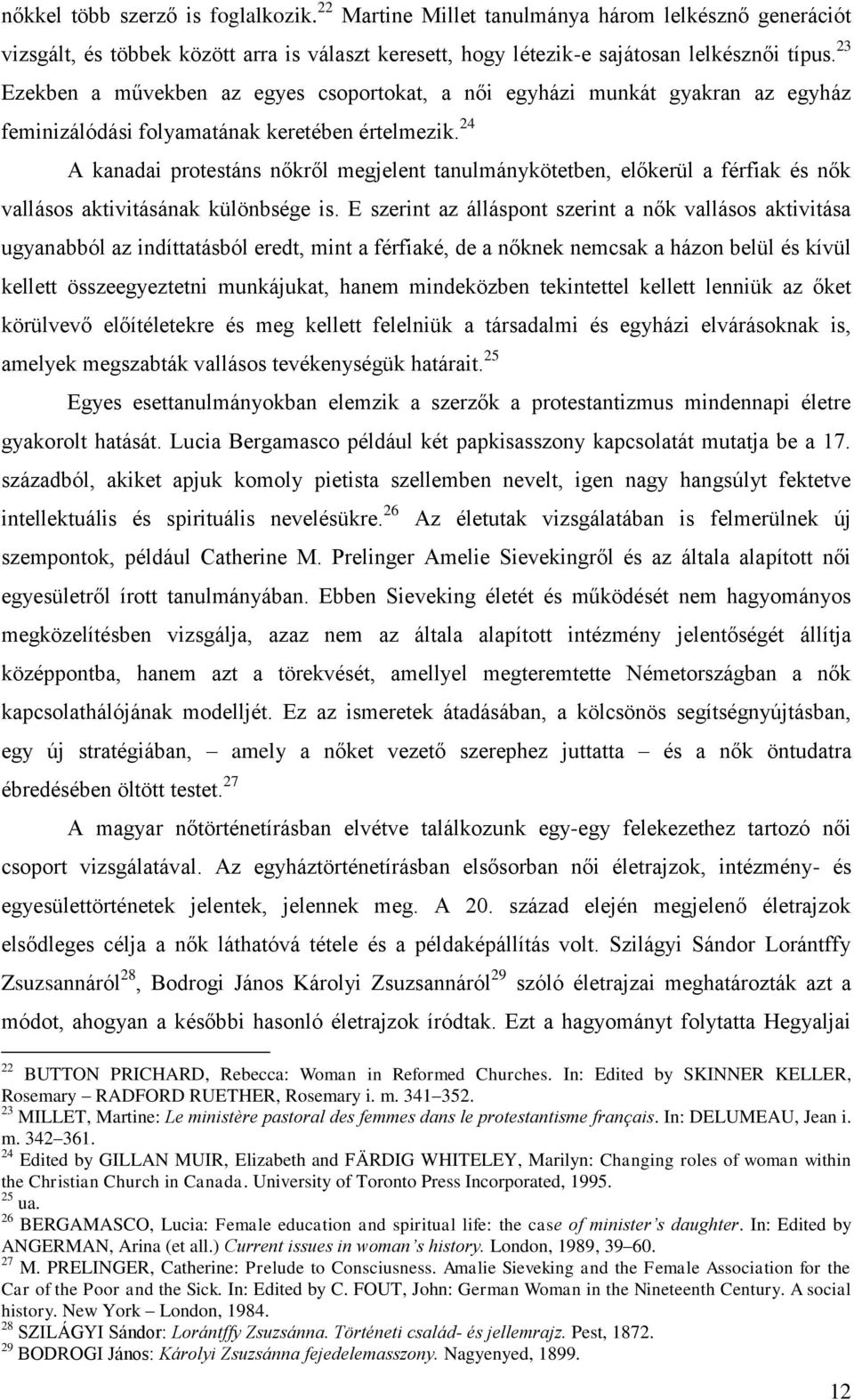 24 A kanadai protestáns nőkről megjelent tanulmánykötetben, előkerül a férfiak és nők vallásos aktivitásának különbsége is.