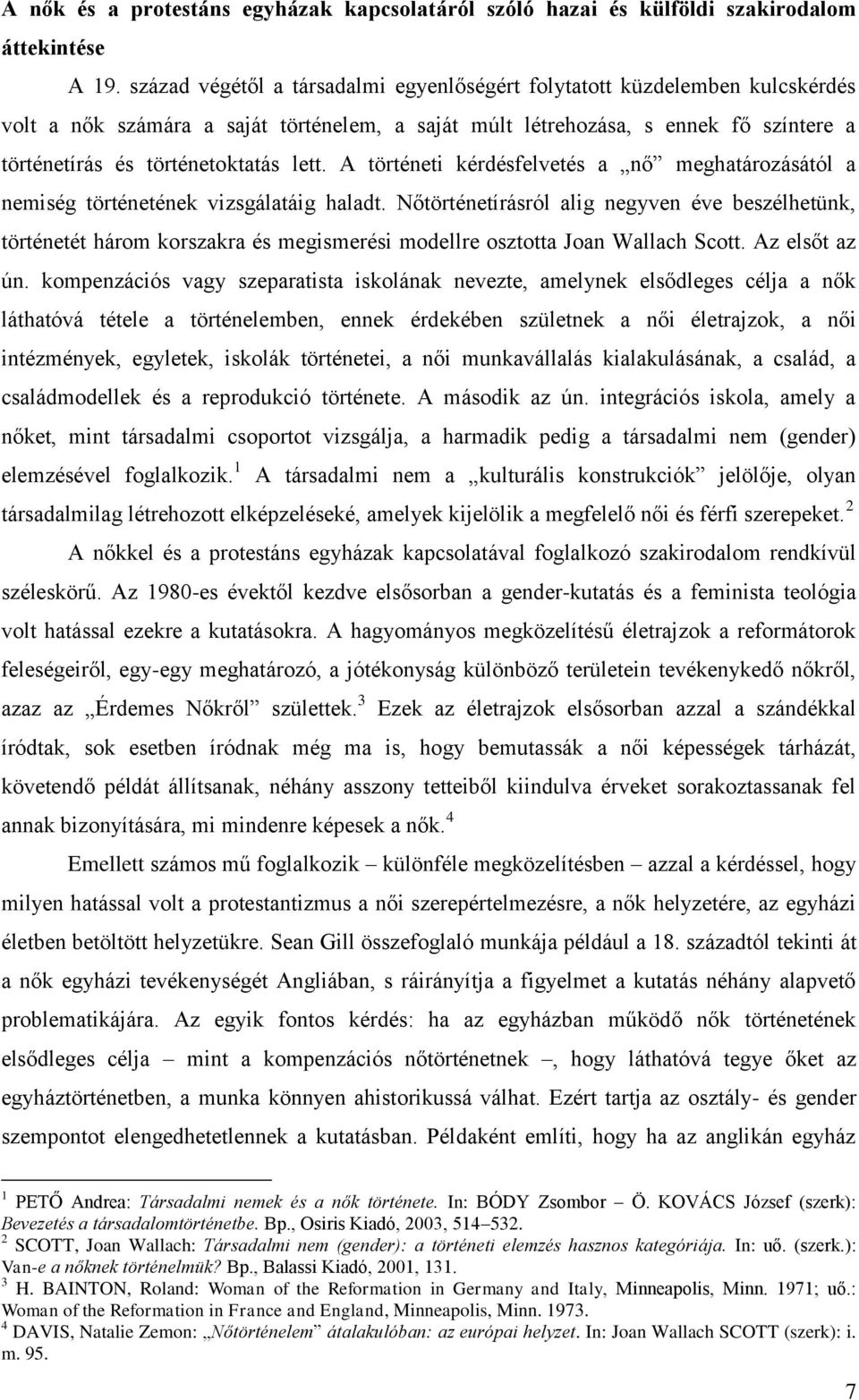 lett. A történeti kérdésfelvetés a nő meghatározásától a nemiség történetének vizsgálatáig haladt.