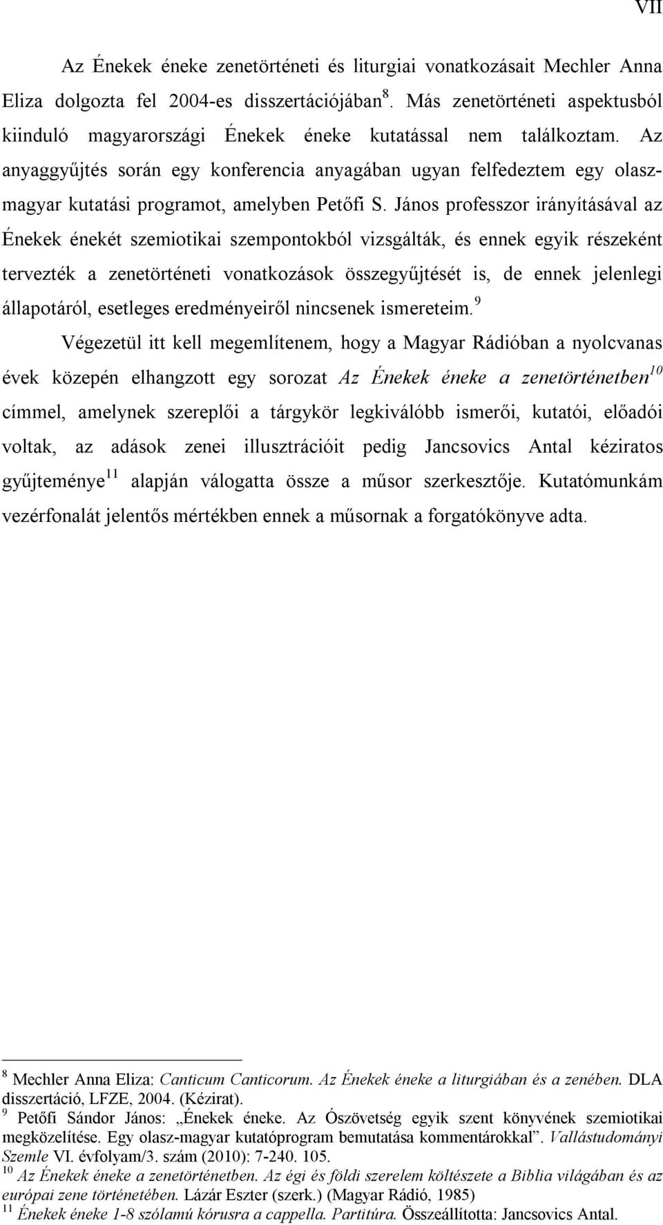 Az anyaggyűjtés során egy konferencia anyagában ugyan felfedeztem egy olaszmagyar kutatási programot, amelyben Petőfi S.