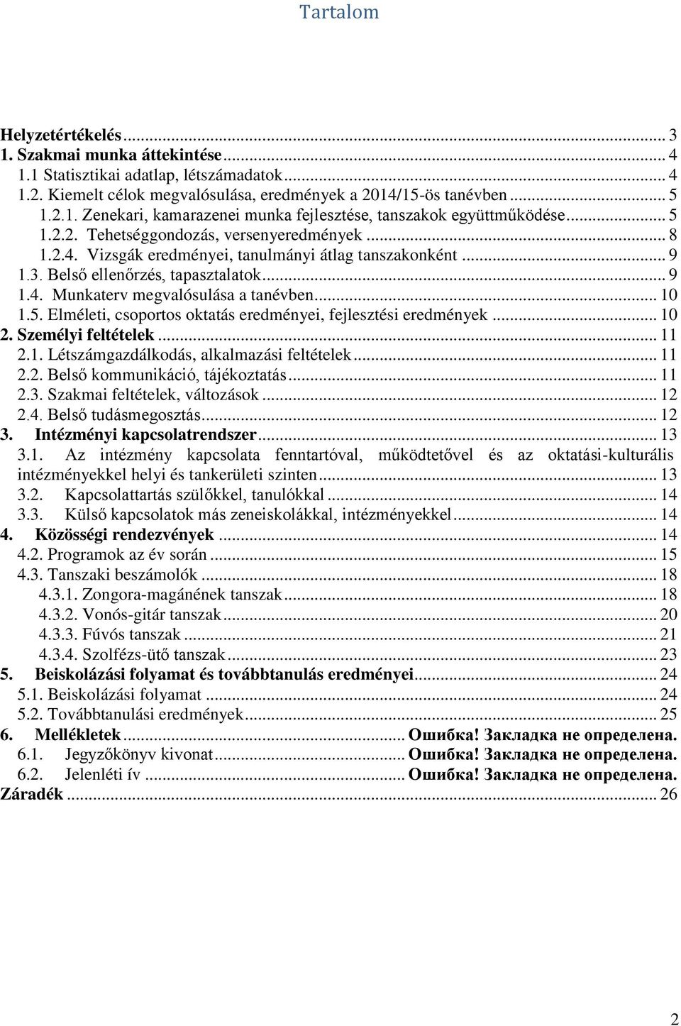 .. 10 1.5. Elméleti, csoportos oktatás eredményei, fejlesztési eredmények... 10 2. Személyi feltételek... 11 2.1. Létszámgazdálkodás, alkalmazási feltételek... 11 2.2. Belső kommunikáció, tájékoztatás.