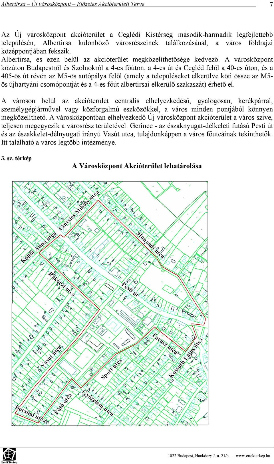 A városközpont közúton Budapestről és Szolnokról a 4-es főúton, a 4-es út és Cegléd felől a 40-es úton, és a 405-ös út révén az M5-ös autópálya felől (amely a településeket elkerülve köti össze az