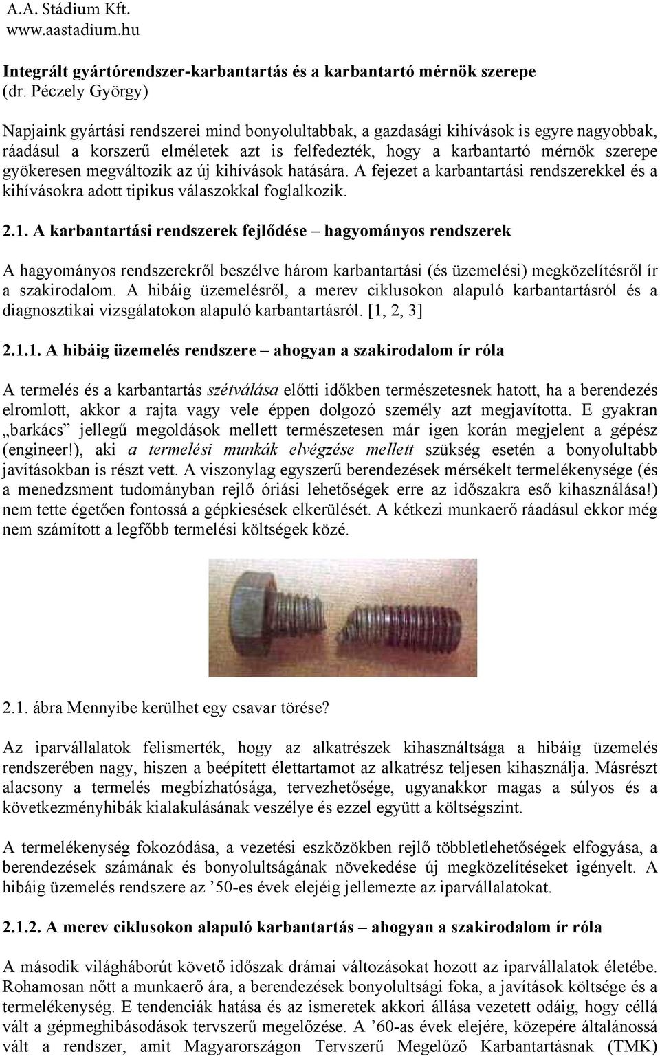 gyökeresen megváltozik az új kihívások hatására. A fejezet a karbantartási rendszerekkel és a kihívásokra adott tipikus válaszokkal foglalkozik. 2.1.