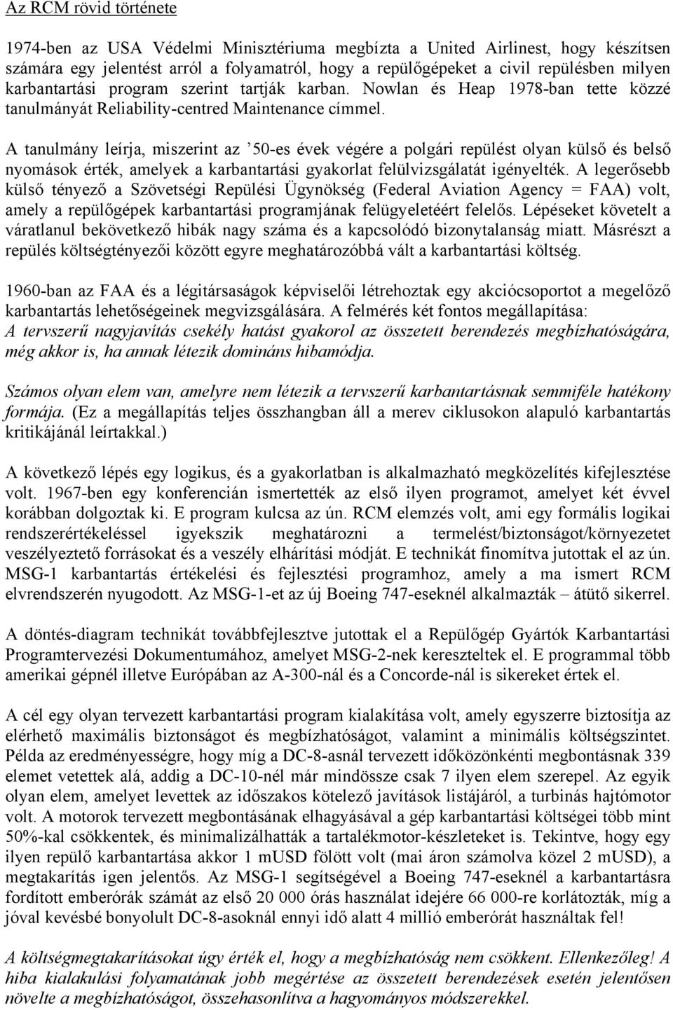 A tanulmány leírja, miszerint az 50-es évek végére a polgári repülést olyan külső és belső nyomások érték, amelyek a karbantartási gyakorlat felülvizsgálatát igényelték.