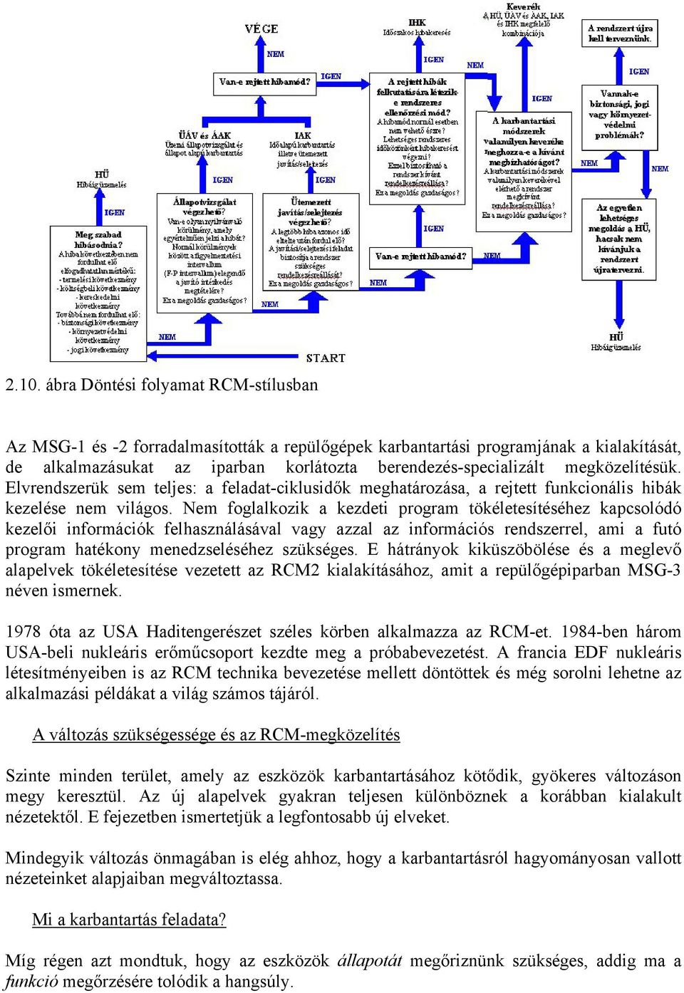 Nem foglalkozik a kezdeti program tökéletesítéséhez kapcsolódó kezelői információk felhasználásával vagy azzal az információs rendszerrel, ami a futó program hatékony menedzseléséhez szükséges.