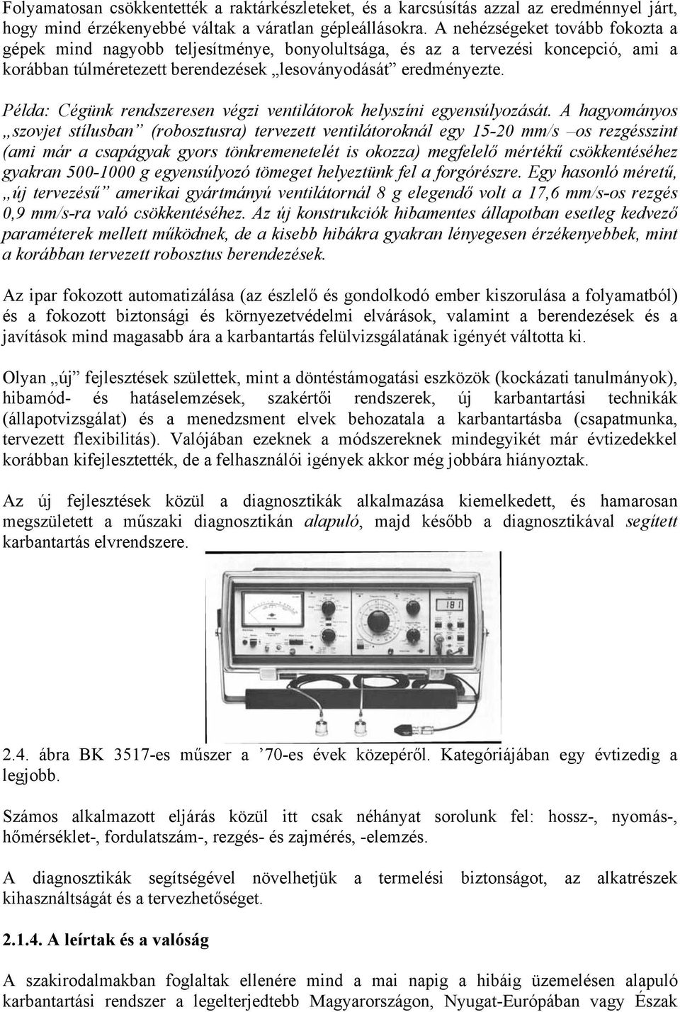 Példa: Cégünk rendszeresen végzi ventilátorok helyszíni egyensúlyozását.