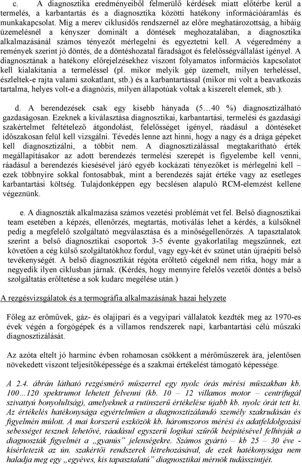 egyeztetni kell. A végeredmény a remények szerint jó döntés, de a döntéshozatal fáradságot és felelősségvállalást igényel.