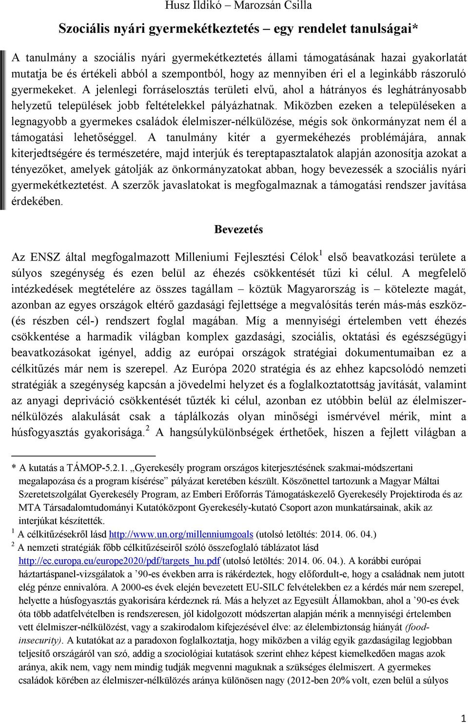 A jelenlegi forráselosztás területi elvű, ahol a hátrányos és leghátrányosabb helyzetű települések jobb feltételekkel pályázhatnak.