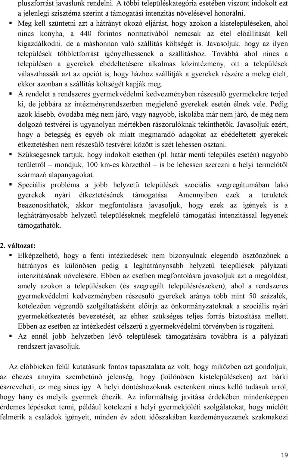 szállítás költségét is. Javasoljuk, hogy az ilyen települések többletforrást igényelhessenek a szállításhoz.