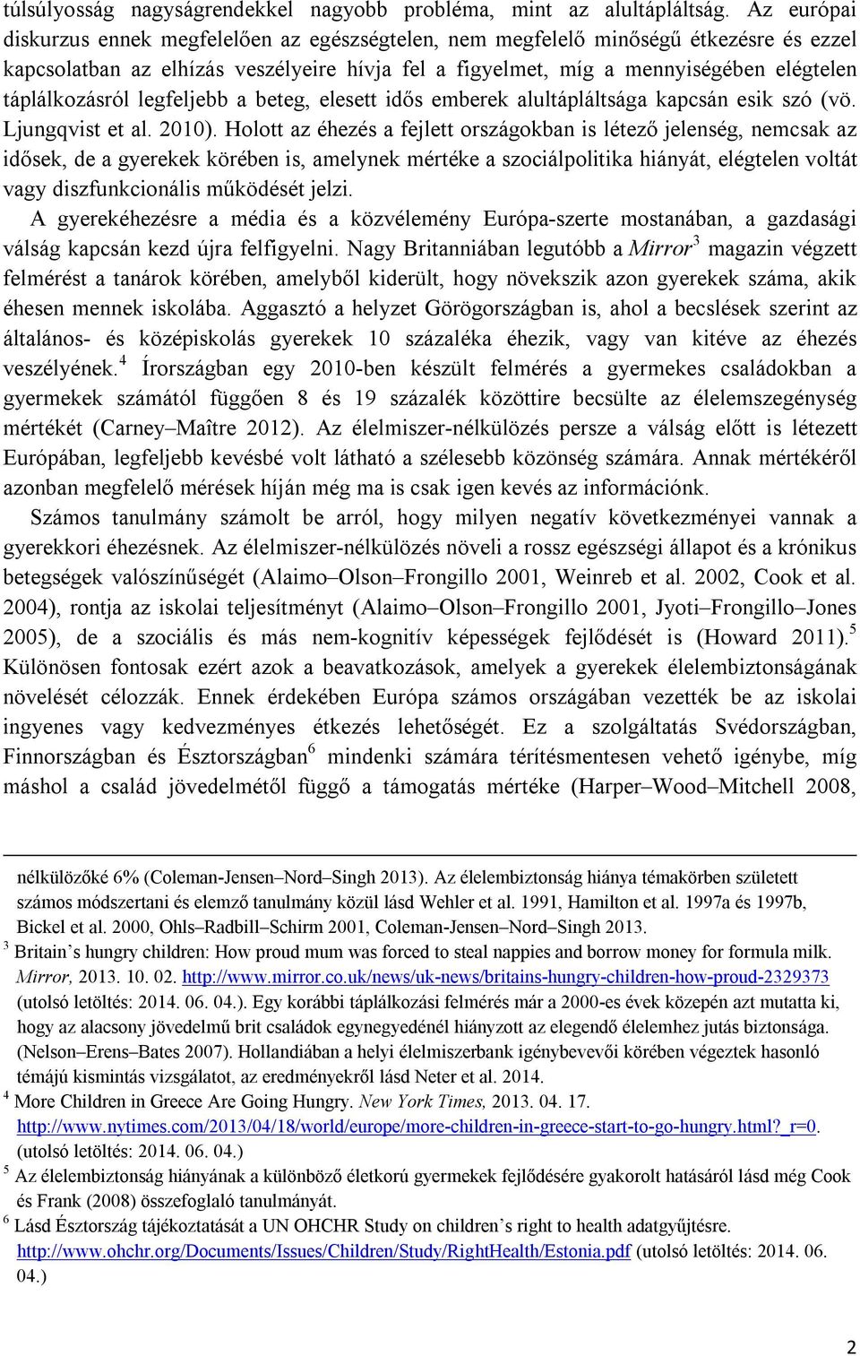 táplálkozásról legfeljebb a beteg, elesett idős emberek alultápláltsága kapcsán esik szó (vö. Ljungqvist et al. 2010).