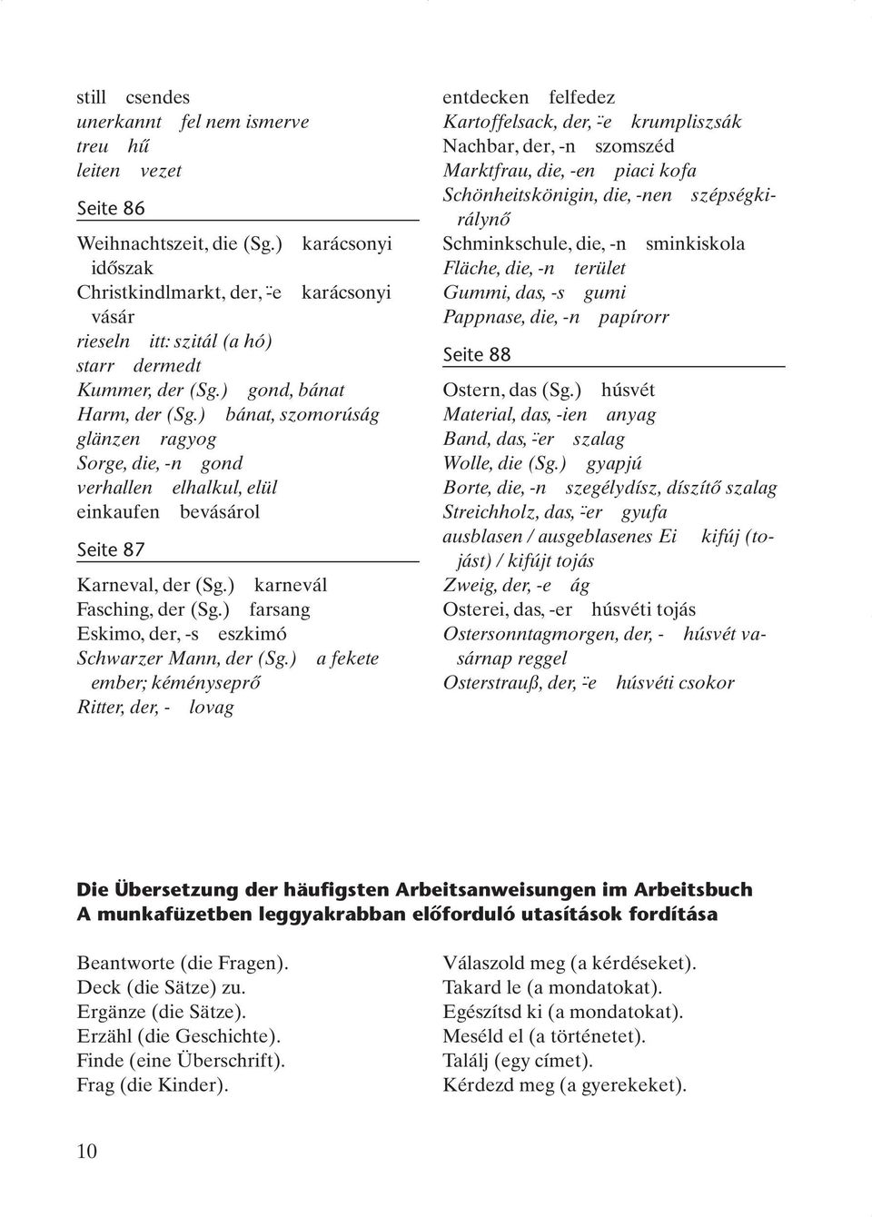 ) bánat, szomorúság glänzen ragyog Sorge, die, -n gond verhallen elhalkul, elül einkaufen bevásárol Seite 87 Karneval, der (Sg.) karnevál Fasching, der (Sg.
