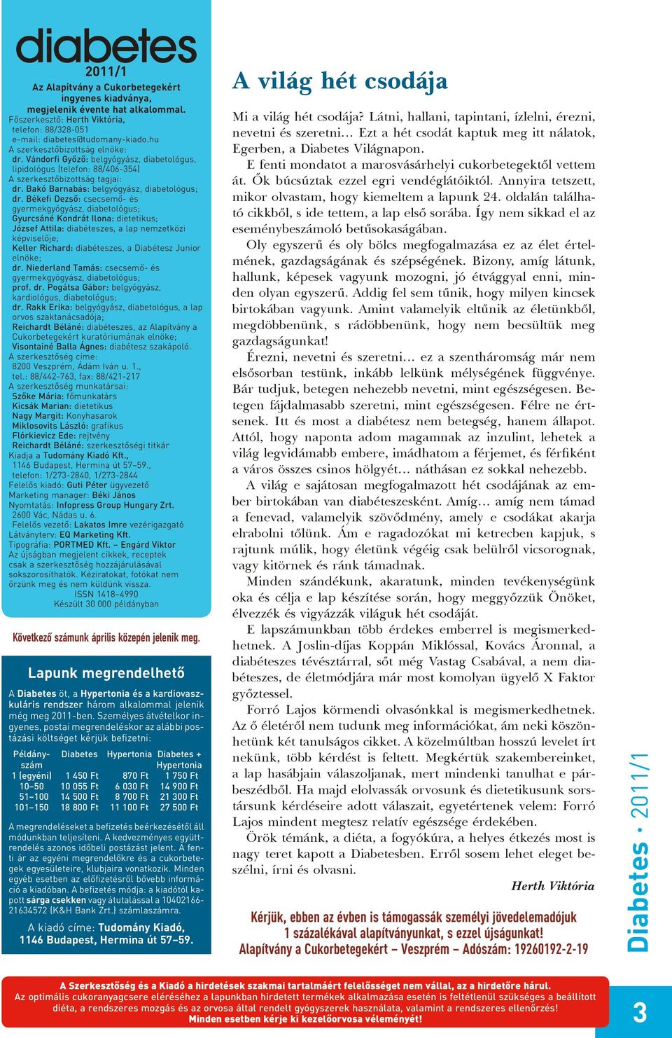 Békefi Dezső: csecsemő- és gyermekgyógyász, diabetológus; Gyurcsáné Kondrát Ilona: dietetikus; József Attila: diabéteszes, a lap nemzetközi képviselője; Keller Richard: diabéteszes, a Diabétesz