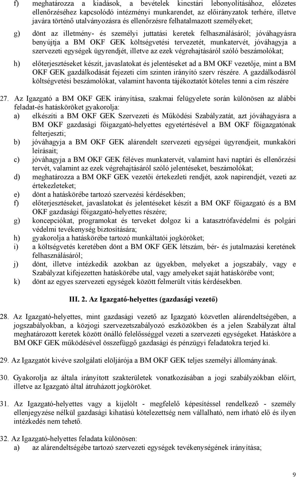 szervezeti egységek ügyrendjét, illetve az ezek végrehajtásáról szóló beszámolókat; h) előterjesztéseket készít, javaslatokat és jelentéseket ad a BM OKF vezetője, mint a BM OKF GEK gazdálkodását