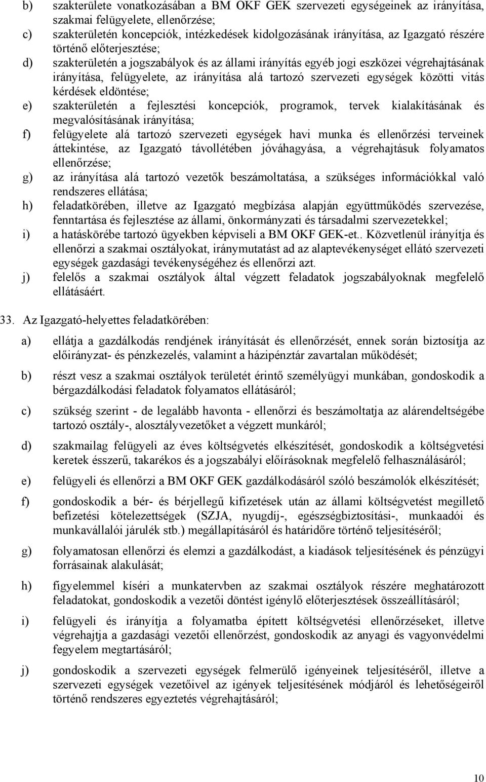 közötti vitás kérdések eldöntése; e) szakterületén a fejlesztési koncepciók, programok, tervek kialakításának és megvalósításának irányítása; f) felügyelete alá tartozó szervezeti egységek havi munka