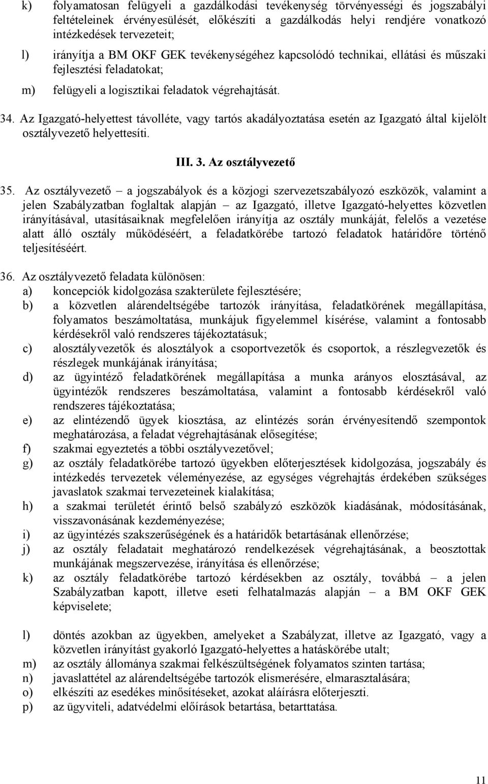 Az Igazgató-helyettest távolléte, vagy tartós akadályoztatása esetén az Igazgató által kijelölt helyettesíti. III. 3. Az 35.