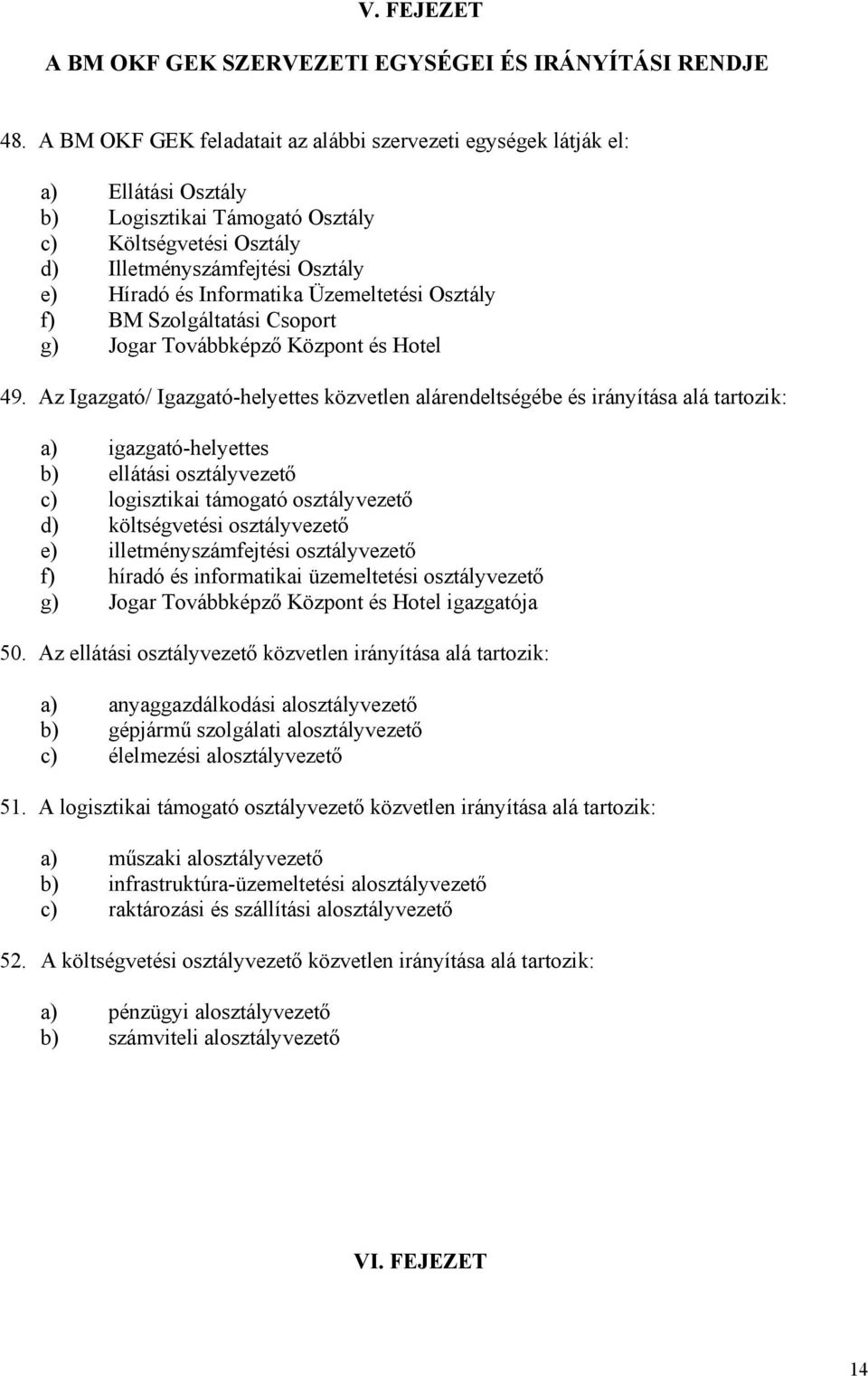 Osztály f) BM Szolgáltatási Csoport g) Jogar Továbbképző Központ és Hotel 49.