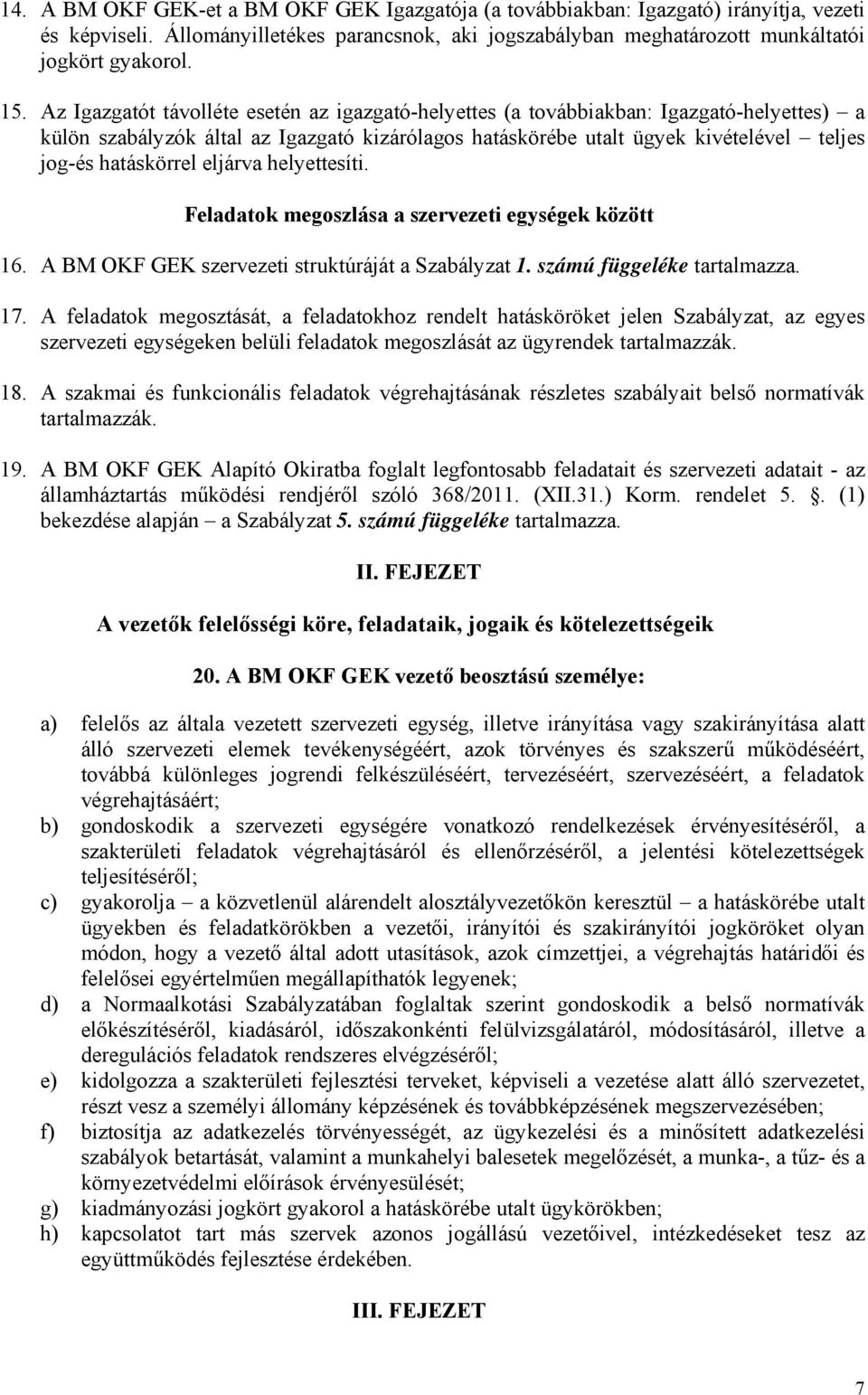 eljárva helyettesíti. Feladatok megoszlása a szervezeti egységek között 16. A BM OKF GEK szervezeti struktúráját a Szabályzat 1. számú függeléke tartalmazza. 17.