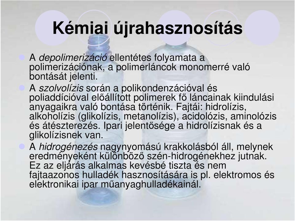 Fajtái: hidrolízis, alkoholízis (glikolízis, metanolízis), acidolózis, aminolózis és átészterezés. Ipari jelentısége a hidrolízisnak és a glikolízisnek van.