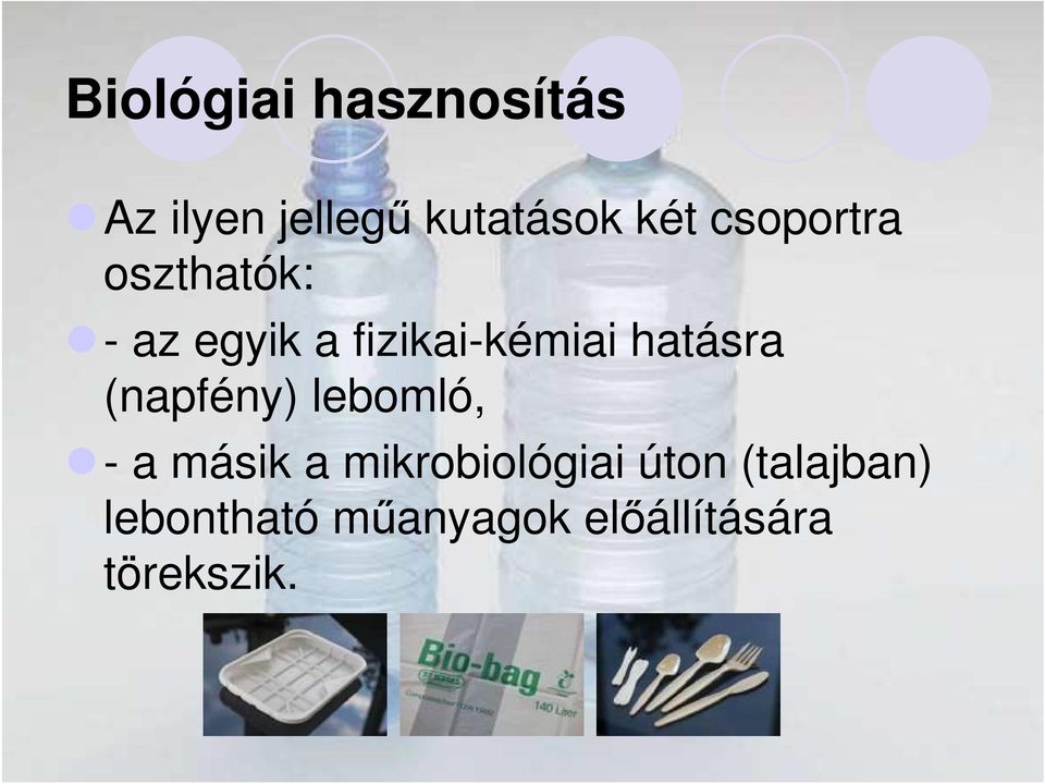 hatásra (napfény) lebomló, - a másik a mikrobiológiai