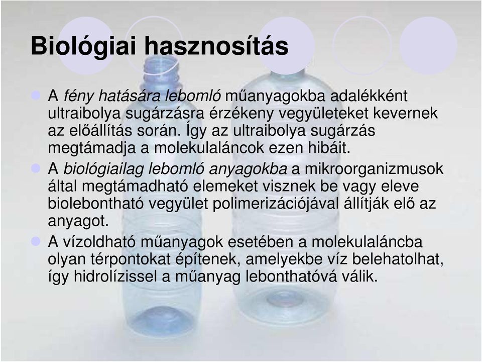 A biológiailag lebomló anyagokba a mikroorganizmusok által megtámadható elemeket visznek be vagy eleve biolebontható vegyület