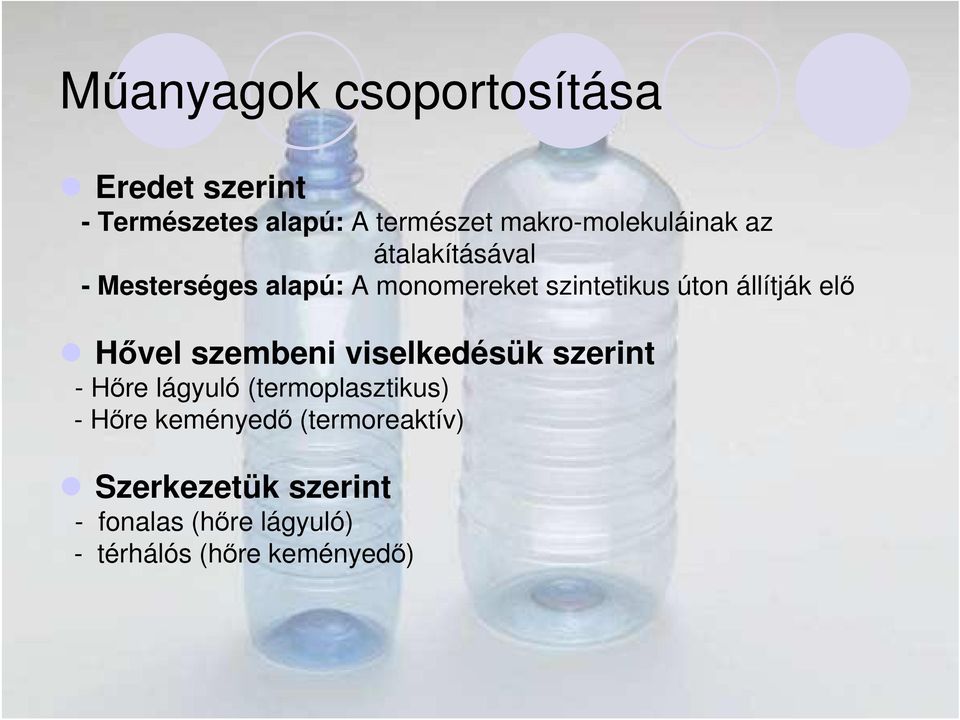 úton állítják elı Hıvel szembeni viselkedésük szerint - Hıre lágyuló (termoplasztikus)