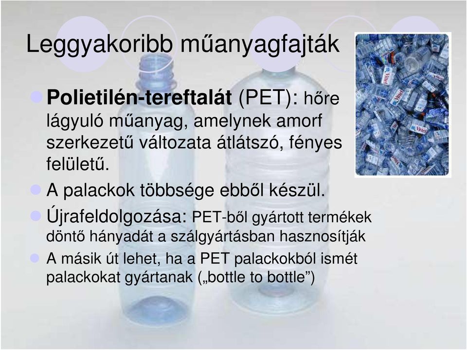 Újrafeldolgozása: PET-bıl gyártott termékek döntı hányadát a szálgyártásban