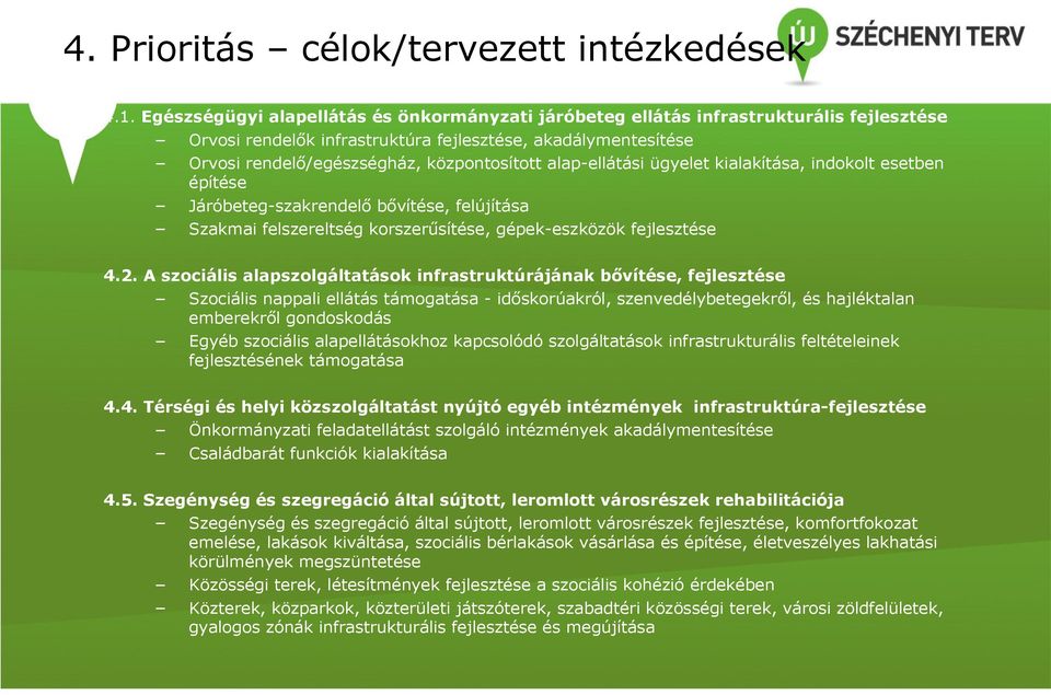 alap-ellátási ügyelet kialakítása, indokolt esetben építése Járóbeteg-szakrendelő bővítése, felújítása Szakmai felszereltség korszerűsítése, gépek-eszközök fejlesztése 4.2.